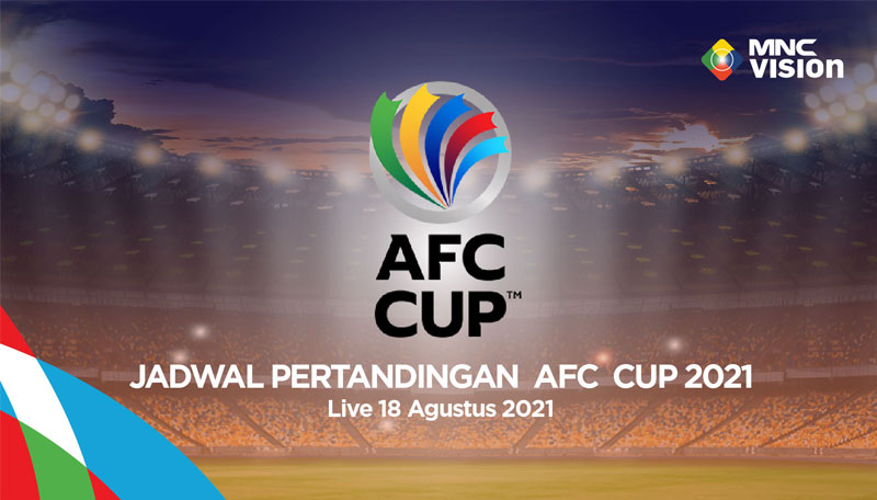 Jadwal Pertandingan AFC Cup 2021. LIVE 18 Agustus 2021 di MNC Vision