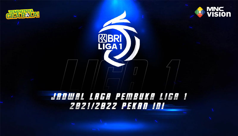 Jadwal Laga Pembuka BRI Liga 1 Pekan Ini. Nonton Hanya di MNC Vision