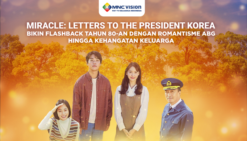 Miracle: Letters To The President Korea – Bikin Flashback Tahun 80-an Dengan Romantisme ABG Hingga Kehangatan Keluarga