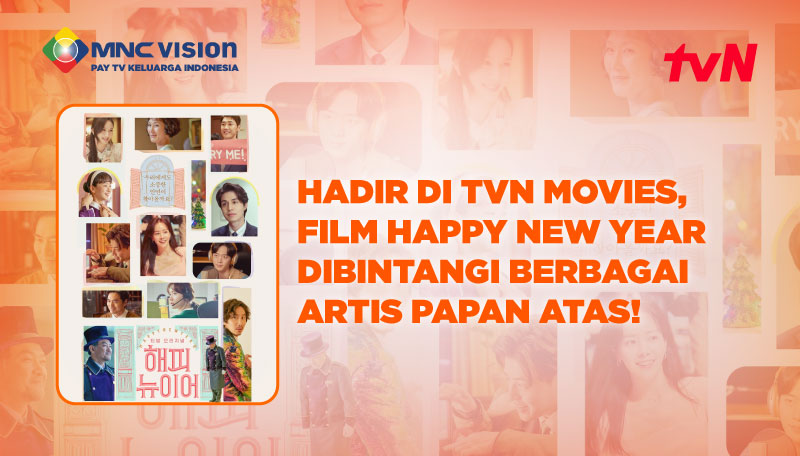 HADIR DI TVN MOVIES, FILM HAPPY NEW YEAR DIBINTANGI BERBAGAI ARTIS PAPAN ATAS!
