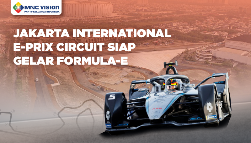 JAKARTA INTERNATIONAL E-PRIX CIRCUIT SIAP GELAR FORMULA-E