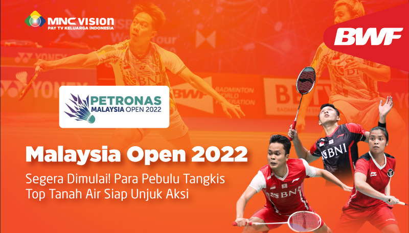 MALAYSIA OPEN 2022 SEGERA DIMULAI! PARA PEBULU TANGKIS TOP TANAH AIR SIAP UNJUK AKSI