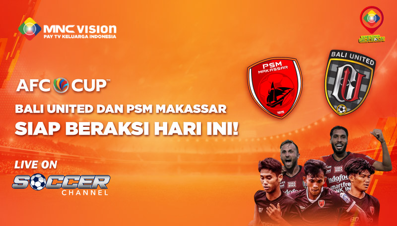 AFC CUP 2022: BALI UNITED DAN PSM MAKASSAR SIAP BERAKSI HARI INI!