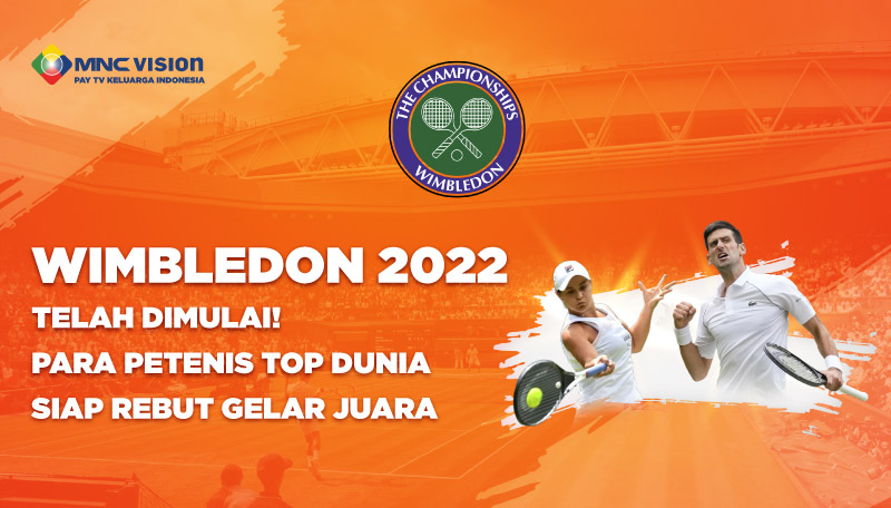 WIMBLEDON 2022 TELAH DIMULAI! PARA PETENIS TOP DUNIA SIAP REBUT GELAR JUARA