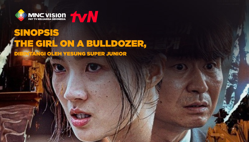 SINOPSIS THE GIRL ON A BULLDOZER, DIBINTANGI OLEH YESUNG SUPER JUNIOR