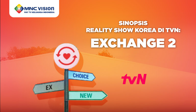 SINOPSIS REALITY SHOW KOREA DI TVN: EXCHANGE 2