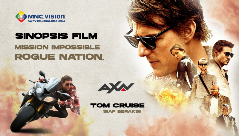 SINOPSIS FILM MISSION IMPOSSIBLE ROGUE NATION, TOM CRUISE SIAP BERAKSI!