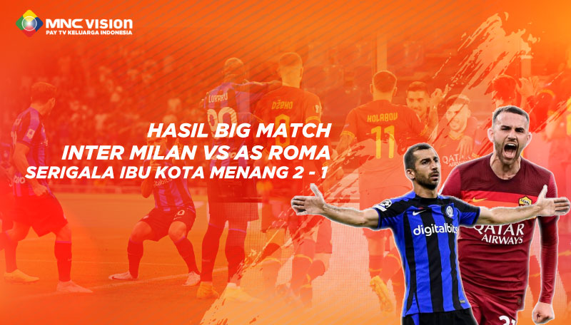 HASIL BIG MATCH INTER MILAN VS AS ROMA, SERIGALA IBU KOTA MENANG 2 - 1