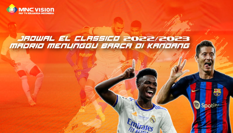 JADWAL EL CLASICO 2022/2023, MADRID MENUNGGU BARCELONA DI KANDANG