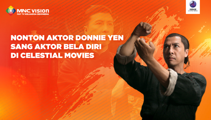 NONTON DONNIE YEN, SANG AKTOR BELA DIRI DI CELESTIAL MOVIES