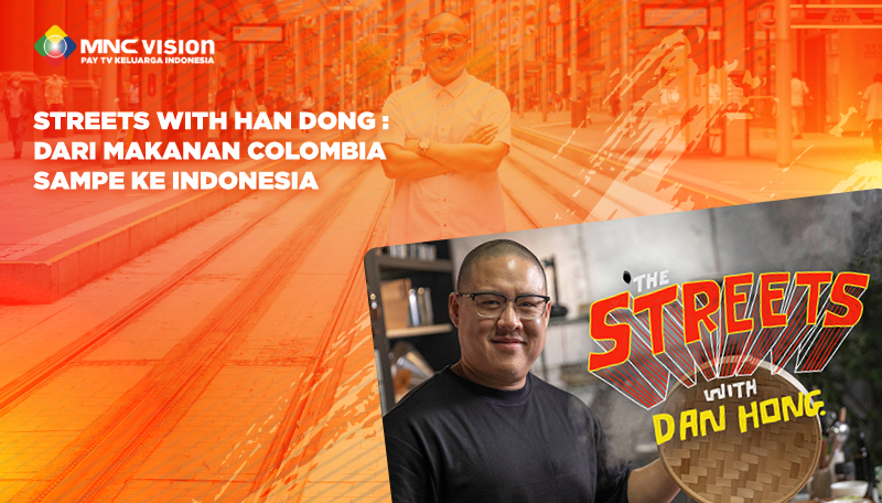 STREETS WITH DAN HONG : DARI MAKANAN COLOMBIA SAMPAI KE INDONESIA