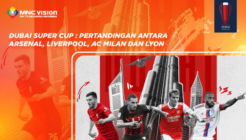 DUBAI SUPER CUP : PERTANDINGAN ANTARA ARSENAL, LIVERPOOL, AC MILAN DAN LYON