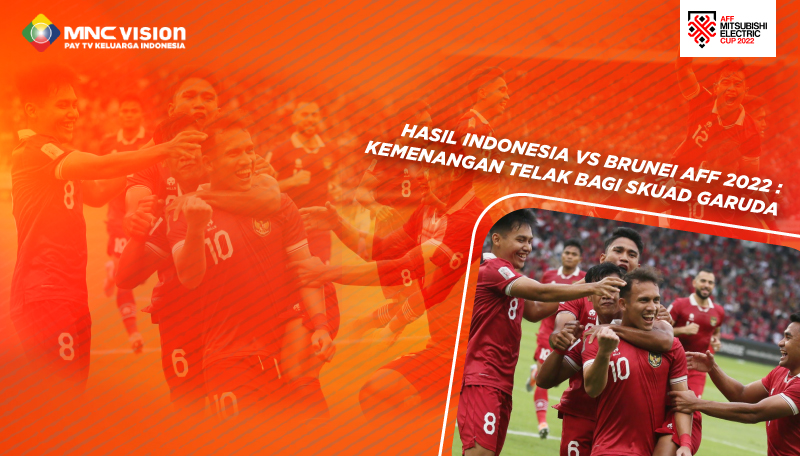 Hasil Indonesia vs Brunei AFF 2022 : Kemenangan telak bagi Skuad Garuda
