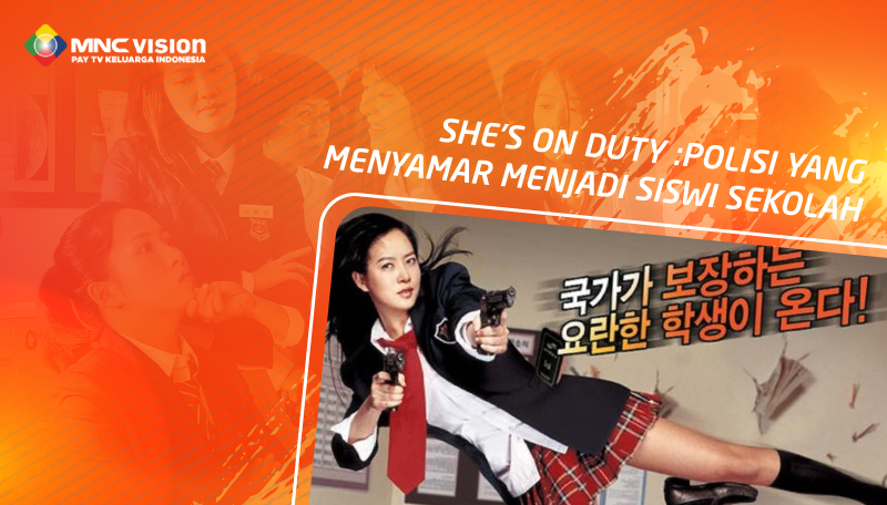 She’s On Duty : Polisi yang Menyamar Menjadi Siswi Sekolah