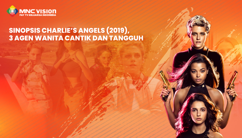 Sinopsis Charlie’s Angels (2019): 3 Agen Wanita Cantik dan Tangguh