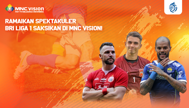 Ramaikan Spektakuler BRI Liga 1 Saksikan di MNC Vision!