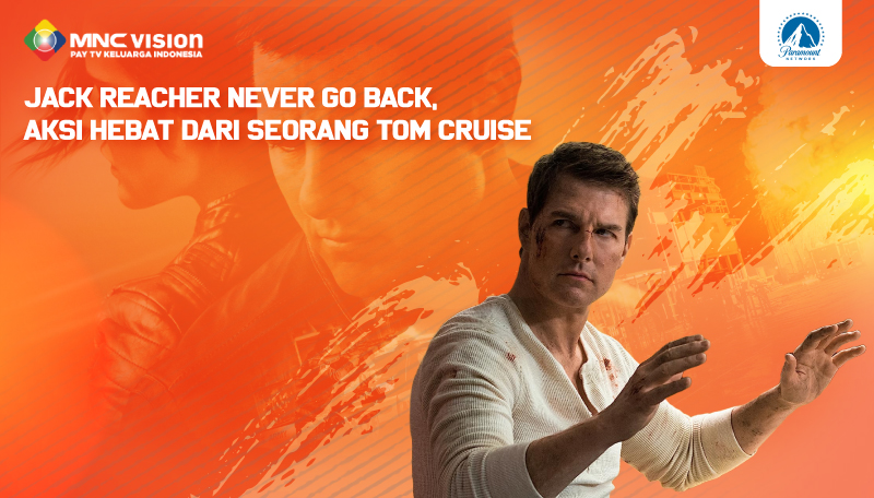 Jack Reacher: Never Go Back, Aksi Hebat dari Seorang Tom Cruise