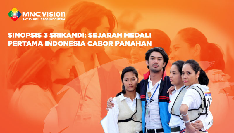 Sinopsis 3 Srikandi: Sejarah Medali Pertama Indonesia Cabor Panahan