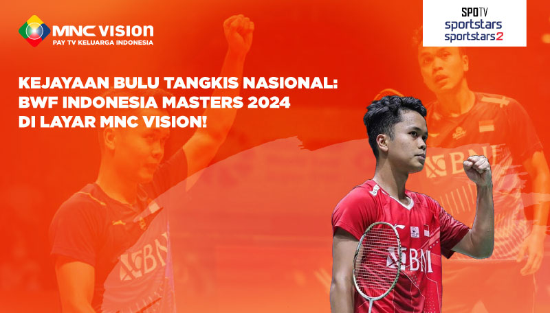 Kejayaan Bulu Tangkis Nasional: BWF Indonesia Masters 2024 di Layar MNC Vision!