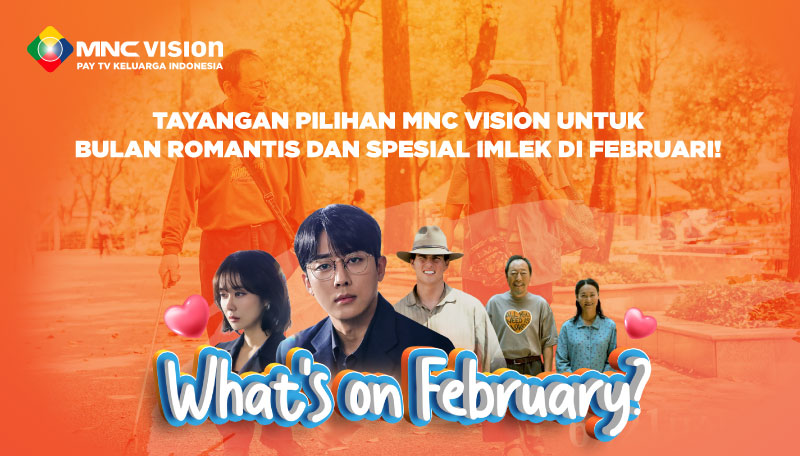 Tayangan Pilihan MNC Vision untuk Bulan Romantis dan Spesial Imlek di Februari!