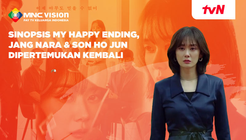 Sinopsis My Happy Ending, Jang Nara & Son Ho Jun Dipertemukan Kembali