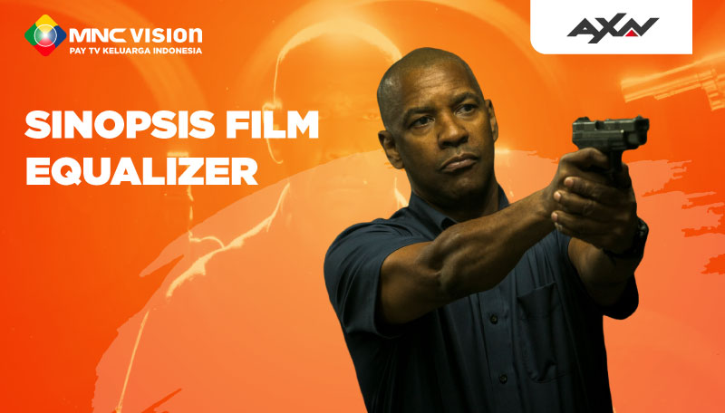 Sinopsis Film Equalizer, Aksi Menegangkan Seorang Pensiunan Agen Pemerintah