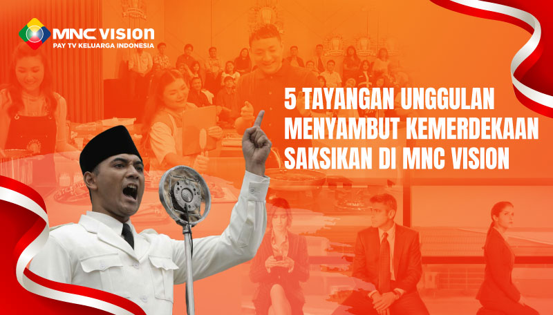 5 Tayangan Unggulan Menyambut Kemerdekaan saksikan di MNC Vision