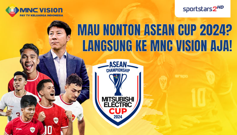Mau Nonton ASEAN Cup 2024? Langsung ke MNC Vision Aja!